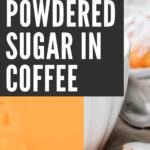 1 Powdered Sugar In Coffee