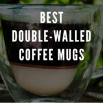 10 Best Double Walled Coffee Mugs