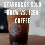 10 Starbucks Cold Brew vs. Iced Coffee