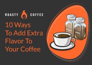10 Ways to Add Extra Flavor To Your Coffee