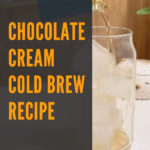 3 Chocolate Cream Cold Brew Recipe