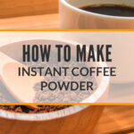 How To Make Instant Coffee Powder