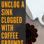 3 How To Unclog A Sink Clogged With Coffee Grounds