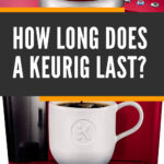 4 HOW LONG DOES A KEURIG LAST