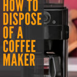 4 How To Dispose Of A Coffee Maker