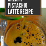 5 Creamy Pistachio Latte Recipe
