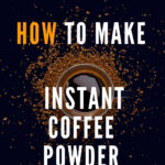 5 HOW TO MAKE INSTANT COFFEE POWDER