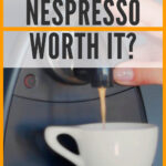 5 Is Nespresso Worth It