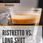 5 RISTRETTO VS. LONG SHOT