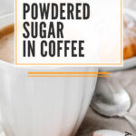 7 Powdered Sugar In Coffee