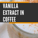 7 VANILLA EXTRACT IN COFFEE A POPULAR ALTERNATIVE TO SUGAR