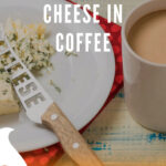 8 Cheese In Coffee