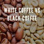 8 WHITE COFFEE VS BLACK COFFEE