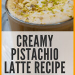 9 Creamy Pistachio Latte Recipe