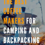 9 THE BEST COFFEE MAKERS FOR CAMPING AND BACKPACKING