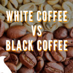 9 WHITE COFFEE VS BLACK COFFEE