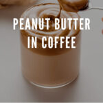 9 peanut butter in coffee