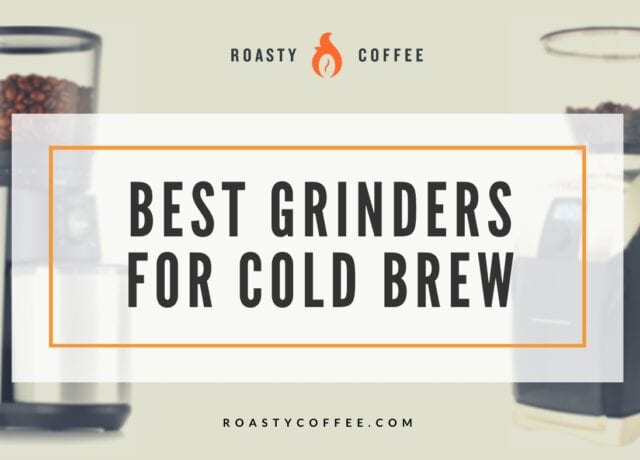Best Grinders for Cold Brew