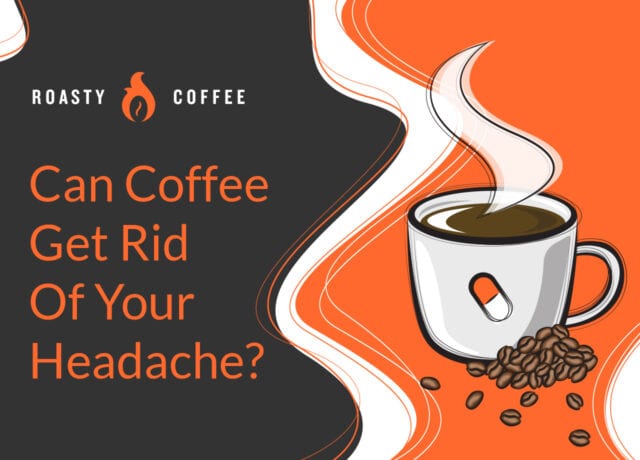 Can Coffee Get Rid of Your Headache