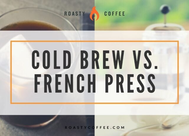 Cold Brew vs. French Press