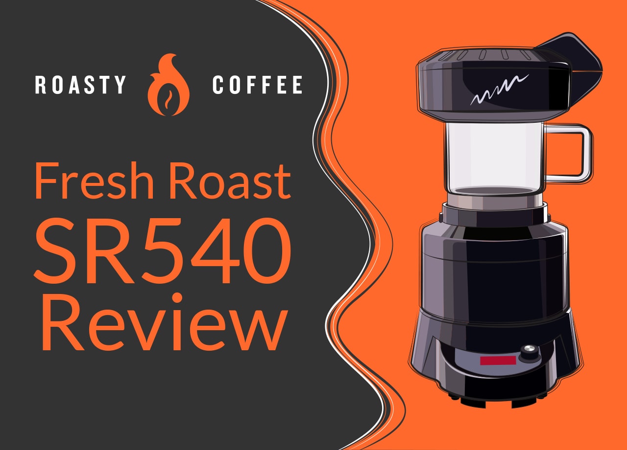 Fresh Roast SR540 Review