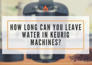 How Long Can You Leave Water in Keurig