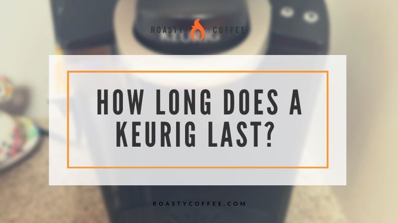 How Long Does a Keurig Last