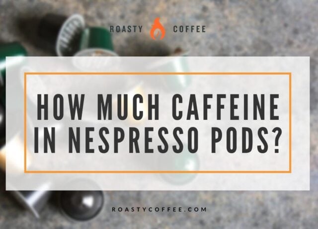 How Much Caffeine in Nespresso Pods