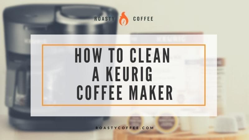 How To Clean A Keurig Coffee Maker