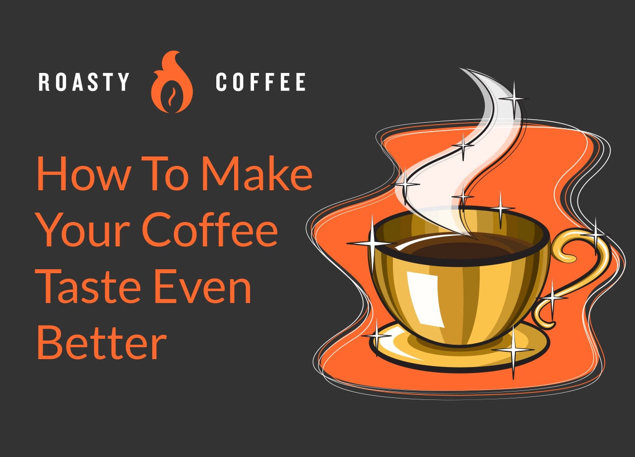 How To Make Your Coffee Taste Even Better 