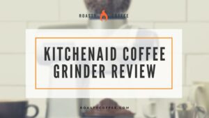 KITCHENAID COFFEE GRINDER REVIEW