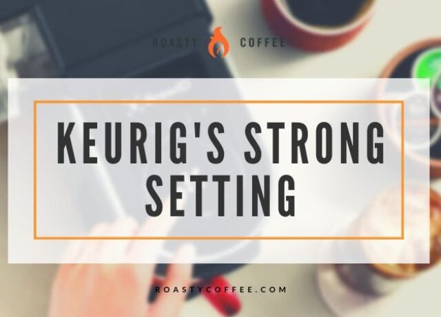 Keurig Strong Setting