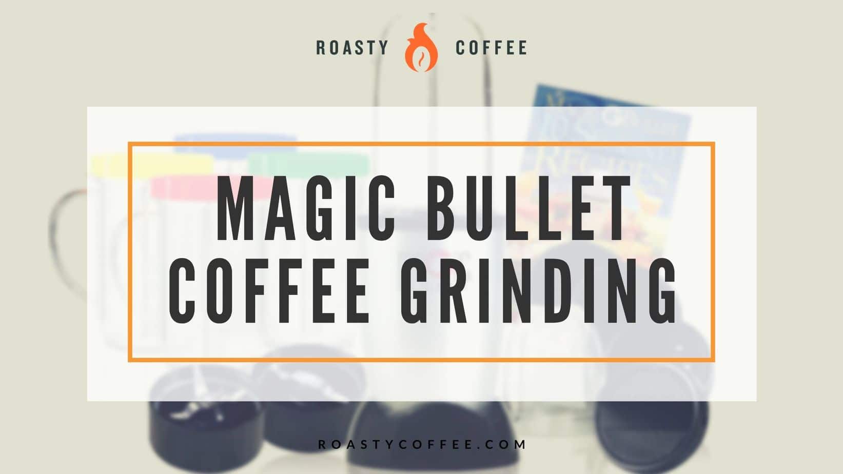 https://www.roastycoffee.com/wp-content/uploads/Magic-Bullet-Coffee-Grinding.jpg