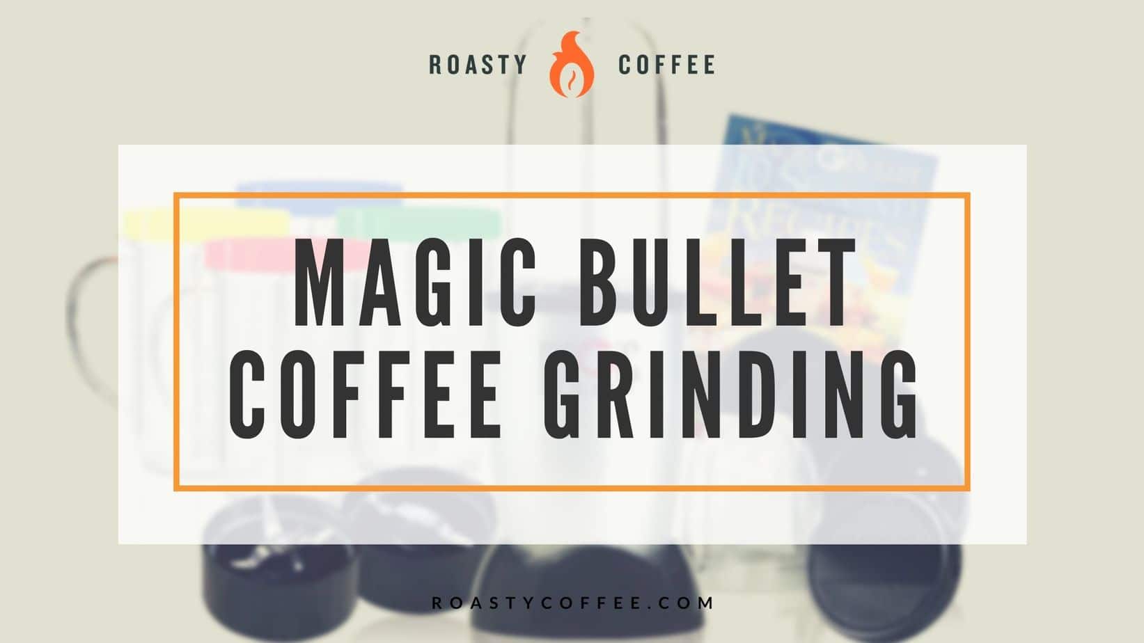 Magic Bullet / Grinder - Why and What I Recommend