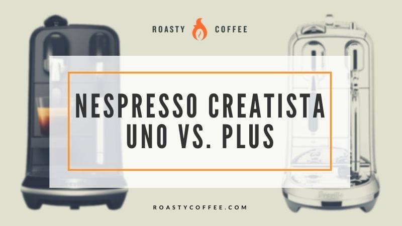 Nespresso Creatista Uno vs. Plus