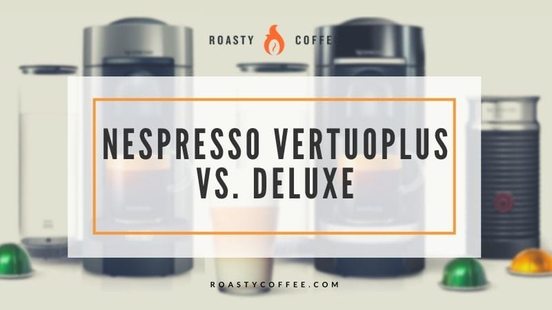 Nespresso Vertuoplus vs. Deluxe