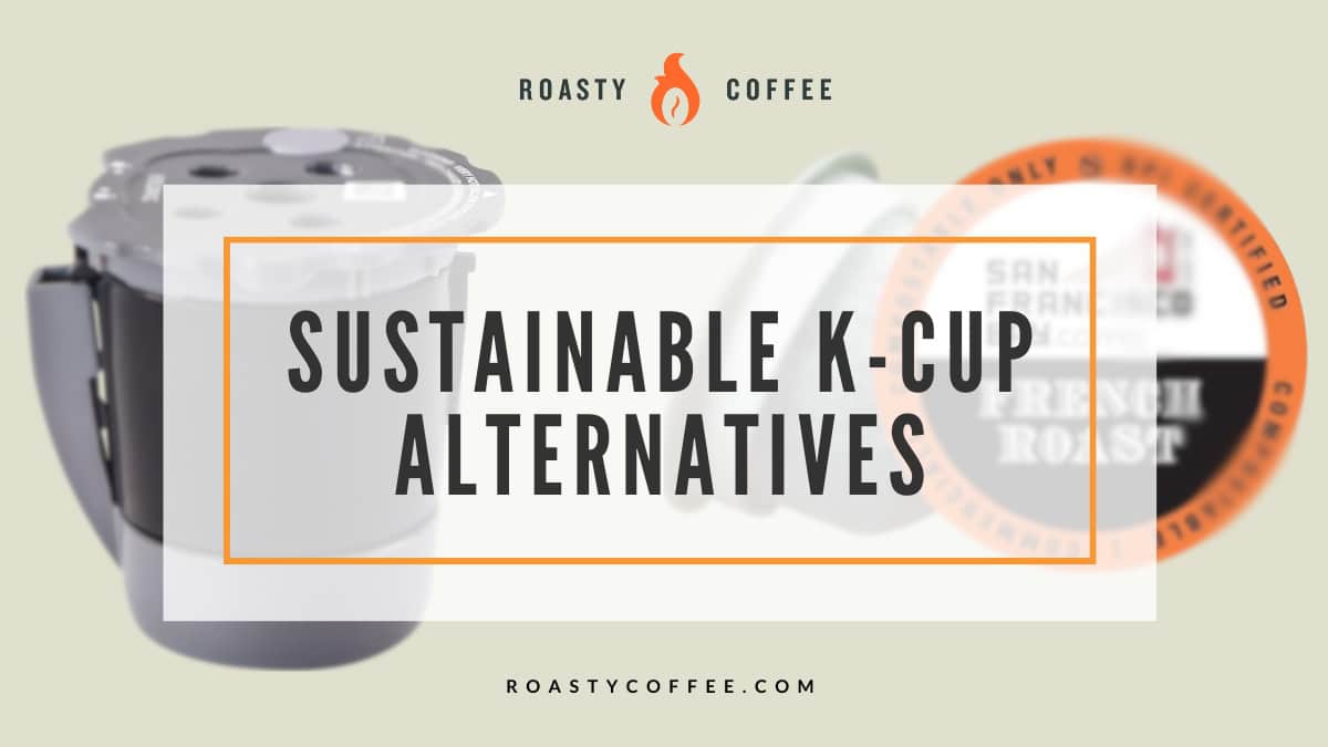 It’s Time to Ditch K-Cups for One of These Less Wasteful Alternatives 1 Sustainable K-Cup Alternatives