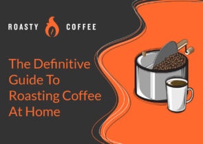 The Definitive Guide to Roasting Coffee at Home