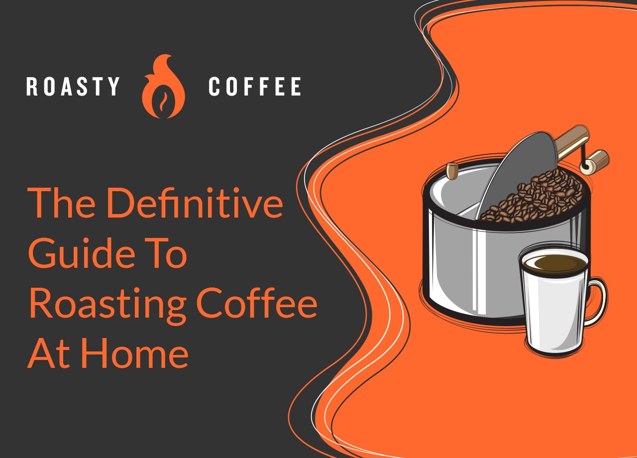 The Definitive Guide to Roasting Coffee at Home