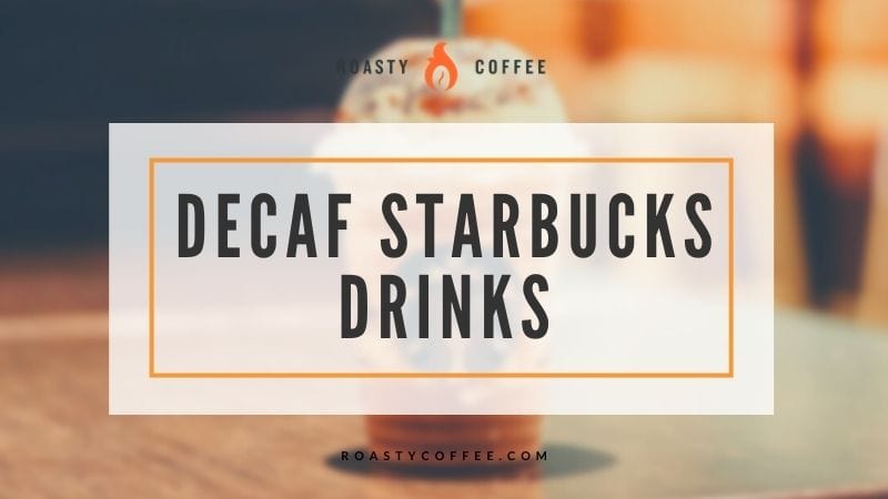 decaf starbucks drinks