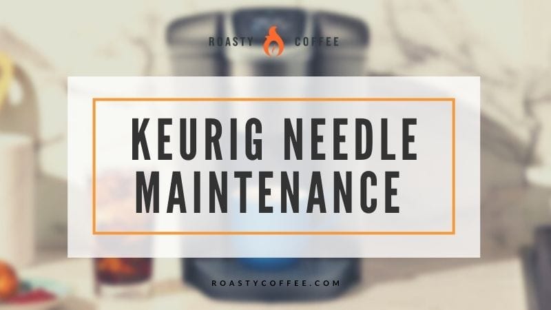 keurig needle maintenance