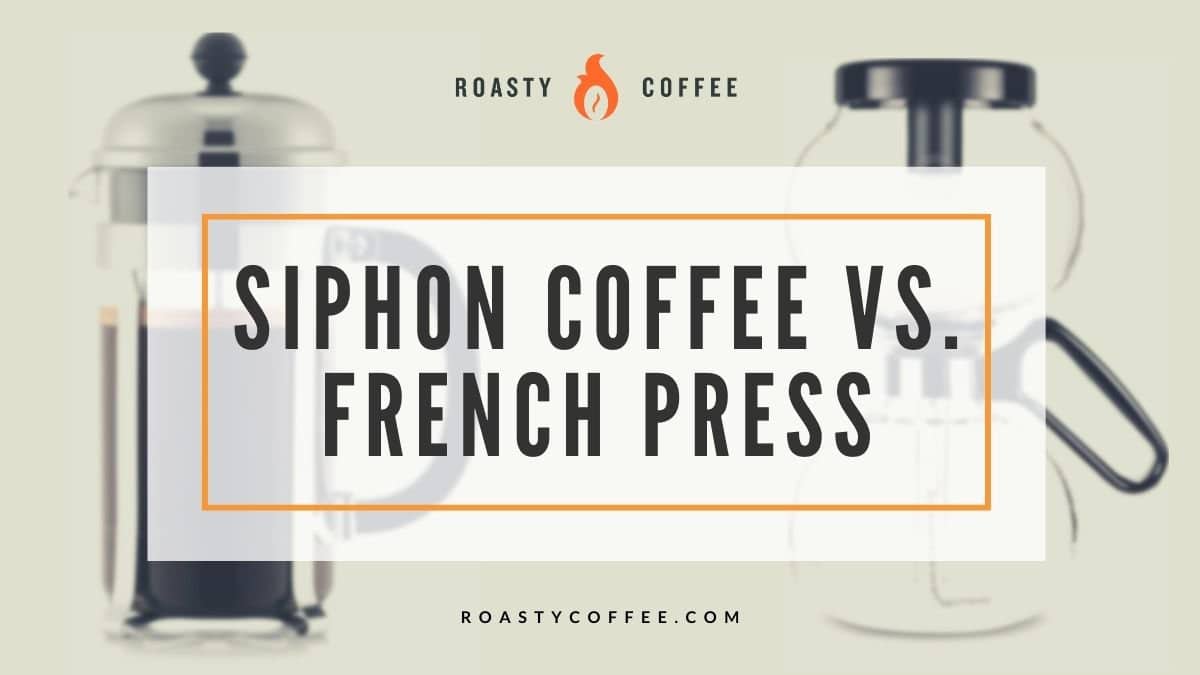 siphon coffee vs french press